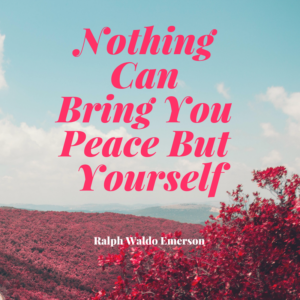 Nothing can Bring You Peace But Yourself